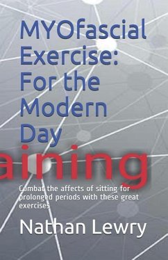 MYOfascial Exercise: For the Modern Day: Combat the affects of sitting for prolonged periods with these great exercises - Lewry, Nathan Joel