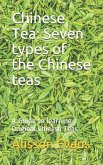 Chinese Tea: Seven Types of the Chinese Teas: A Guide to Learning Original Chinese Teas