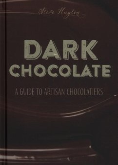 Dark Chocolate: A Guide to Artisan Chocolatiers - Huyton, Steve