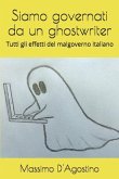 Siamo governati da un ghostwriter: Tutti gli effetti del malgoverno italiano