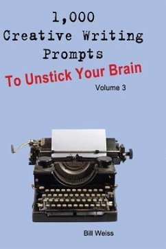 1,000 Creative Writing Prompts to Unstick Your Brain - Volume 3 - Weiss, Bill