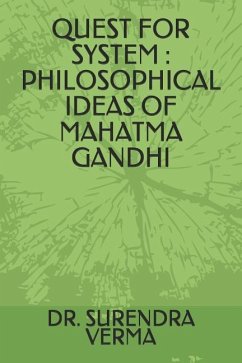 Quest for System: Philosophical Ideas of Mahatma Gandhi - Verma, Dr Surendra