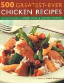500 Greatest-Ever Chicken Recipes: The Ultimate Fully-Illustrated Poultry and Game Bird Cookbook