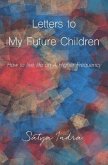 Letters to My Future Children: How to Live Life on a Higher Frequency