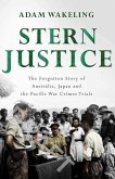 Stern Justice: The Forgotten Story of Australia, Japan and the Pacific War Crimes Trials