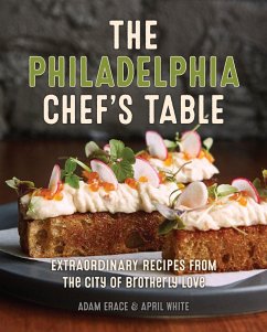 The Philadelphia Chef's Table: Extraordinary Recipes from the City of Brotherly Love - Erace, Adam; White, April