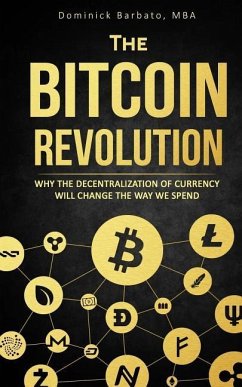 The Bitcoin Revolution: Why Bitcoin Will Change Currency Forever - Barbato, Dominick