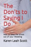 The Don'ts to Saying I Do: How to keep the stress out of your Wedding