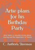 Artie plans for his Birthday Party: Artie learns a valuable lesson about sharing and the importance of family