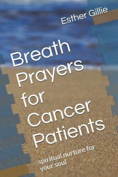 Breath Prayers for Cancer Patients: Spiritual Nurture for Your Soul - Gillie, Esther