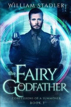 The Fairy Godfather: Confessions of a Summoner Book 3 - Stadler, William