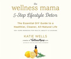 Cover The Wellness Mama's 5-Step Lifestyle Detox: The Essential DIY Guide to a Healthier, Cleaner, All-Natural Life