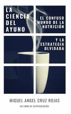 La Ciencia del Ayuno: El Confuso Mundo de la Nutrici - Cruz Rojas, Miguel Angel