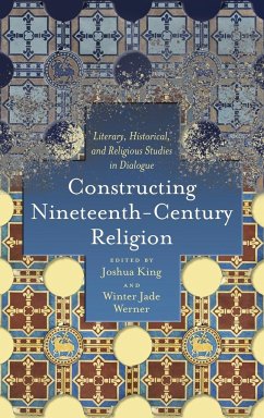 Constructing Nineteenth-Century Religion - King, Joshua