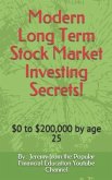 Modern Long Term Stock Market Investing Secrets!: $0 to $200,000 by Age 25