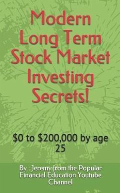 Modern Long Term Stock Market Investing Secrets!: $0 to $200,000 by Age 25 - Channel, By Jeremy from the Popular Fi