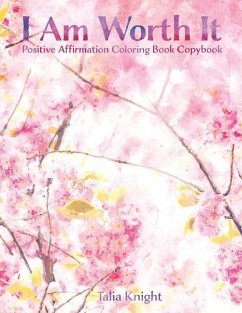 I Am Worth It: Positive Affirmation Coloring Book Copybook - Knight, Talia