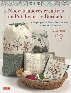 Nuevas labores creativas de patchwork y bordado : 14 proyectos bordados a mano con sus patrones - Pan, Gail