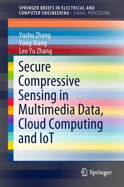 Secure Compressive Sensing in Multimedia Data, Cloud Computing and IoT (eBook, PDF) - Zhang, Yushu; Xiang, Yong; Zhang, Leo Yu