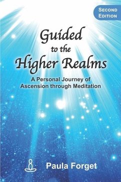 Guided to the Higher Realms: A Personal Journey of Ascension Through Meditation - Forget, Paula