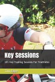 Key Sessions: 101 Key Training Sessions for Triathletes