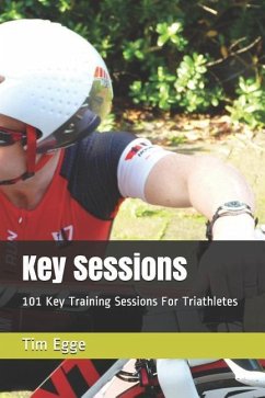 Key Sessions: 101 Key Training Sessions for Triathletes - Egge, Tim