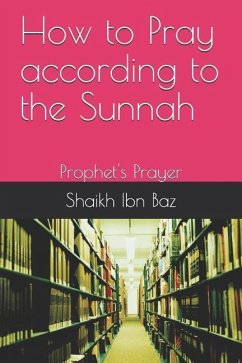 How to Pray According to the Sunnah: Prophet's Prayer - Baz, Shaikh Ibn