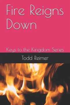 Fire Reigns Down: Keys to the Kingdom Series - Reimer, Todd L.