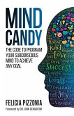 Mind Candy: The Code to Program Your Subconscious Mind to Achieve Any Goal