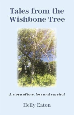 Tales from the Wishbone Tree: A Story of Love, Loss and Survival - Eaton, Helly