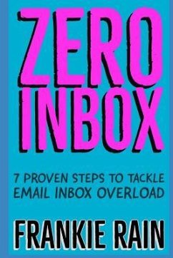 Zero Inbox: 7 Easy Steps to Tackle Email Inbox Overload - Rain, Frankie