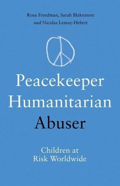 Peacekeeper, Humanitarian, Abuser - Freedman, Rosa; Blakemore, Sarah; Lemay-Hebert, Nicholas