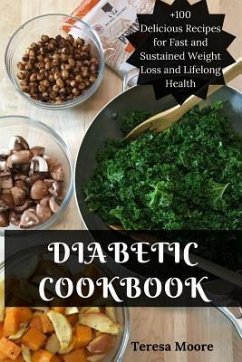 Diabetic Cookbook: +100 Delicious Recipes for Fast and Sustained Weight Loss and Lifelong Health - Moore, Teresa