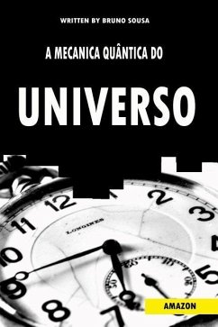A Mecânica Quântica do Universo - Sousa, Bruno