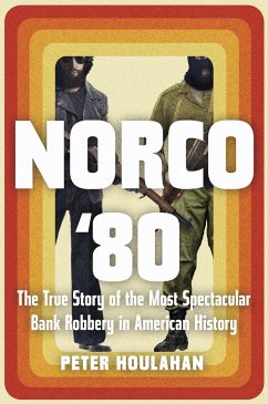 Norco '80: The True Story of the Most Spectacular Bank Robbery in American History - Houlahan, Peter