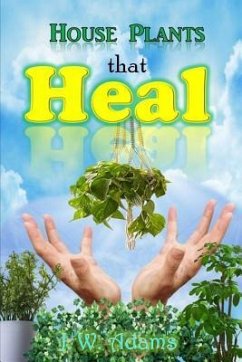 House Plants That Heal - Adams, J. W.