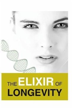 The Elixir of Longevity: A Book That Contained My Experiences of More Than 10 Years of How I Transform Myself from a Physical Appearance and He - Kauffman Jones, Nicholas