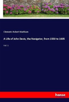 A Life of John Davis, the Navigator, from 1550 to 1605 - Markham, Clements R.