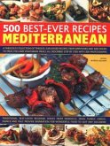 500 Best-Ever Recipes Mediterranean: A Fabulous Collection of Timeless, Sun-Kissed Recipes, from Appetizers and Side Dishes to Meat, Fish and Vegetari