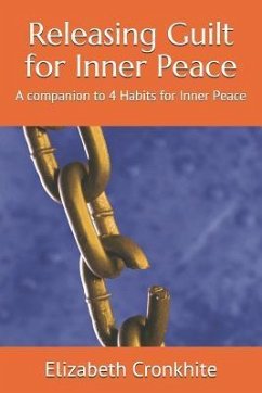 Releasing Guilt for Inner Peace: A companion to 4 Habits for Inner Peace - Cronkhite, Elizabeth