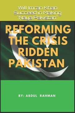 Reforming the Crisis Ridden Pakistan: Will Imran Khan Succeed in Making Naya Pakistan - Rahman, Abdul