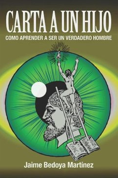 Carta a un hijo: Como aprender a ser un verdadero hombre - Bedoya Martínez, Jaime