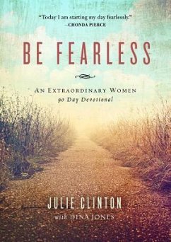 Be Fearless: An Extraordinary Women 90 Day Devotional - Clinton, Julie