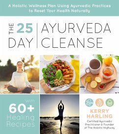 The 25-Day Ayurveda Cleanse: A Holistic Wellness Plan Using Ayurvedic Practices to Reset Your Health Naturally - Harling, Kerry
