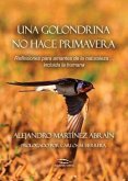 Una Golondrina No Hace Primavera: Reflexiones Para Amantes de la Naturaleza ... Incluida La Humana