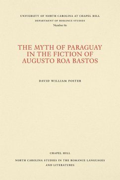 The Myth of Paraguay in the Fiction of Augusto Roa Bastos - Foster, David William