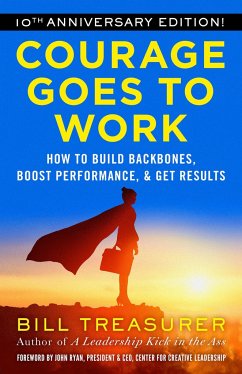 Courage Goes to Work: How to Build Backbones, Boost Performance, and Get Results - Treasurer, Bill