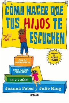 Cómo Hacer Que Tus Hijos Te Escuchen - Faber, Joanna; King, Julie