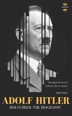 Adolf Hitler: DER FUHRER: The Entire Life Story