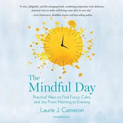 The Mindful Day: Practical Ways to Find Focus, Calm, and Joy from Morning to Evening The Mindful Day: Practical Ways to Find Focus, Calm, and Joy from Morning to Evening